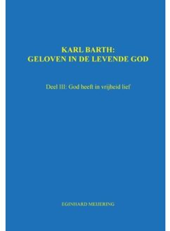 Karl Barth: Geloven in de levende god / 3 - Boek E.P. Meijering (946345067X)