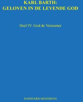 Karl Barth: Geloven in de levende god / 4 - Boek E.P. Meijering (9463451161)