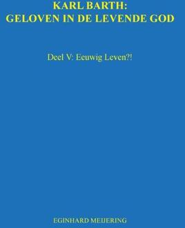 Karl Barth: Geloven in de levende god / 5 - Boek E.P. Meijering (9463451684)