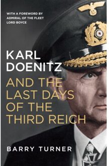 Karl Doenitz and the Last Days of the Third Reich