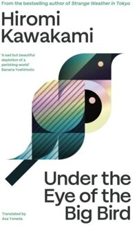 Kawakami, H: Under The Eye Of The Big Bird - Hiromi Kawakami