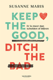 Keep the good, ditch the bad -  Susanne Maris (ISBN: 9789089657039)