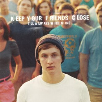Keep Your Friends Close I'Ll Always With Mine - Dylan Owen