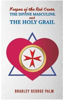 Keeper Of The Red Cross, The Divine Masculine, And The Holy Grail - Bradley George Palm