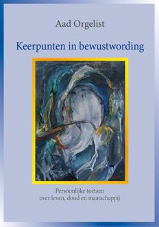 Keerpunten in bewustwording - Boek Aad Orgelist (9492079259)