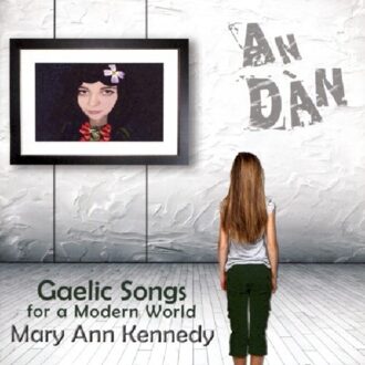 Kennedy Mary Ann - An Dan. Gaelic Songs For A Modern W