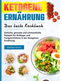 Ketogene Ernährung - Das Beste Kochbuch - Matthias Kirsch