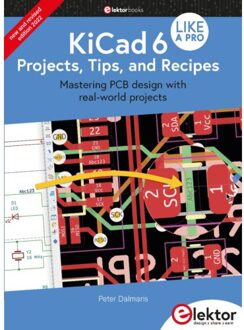 Kicad 6 Like A Pro - Projects, Tips And Recipes - Dalmaris, Peter