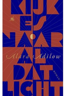 Kijk Es Naar Al Dat Licht - Alara Adilow
