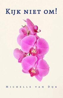 Kijk niet om! -  Michelle van Dijk (ISBN: 9789493323667)