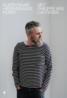 Kijken naar hedendaagse kunst met Philippe Van Cauteren -  Philippe van Cauteren (ISBN: 9789464983302)