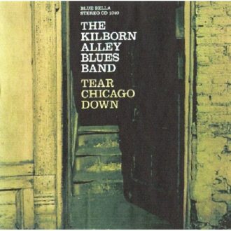 Kilborn Alley Blues Band - Tear Chicago Down