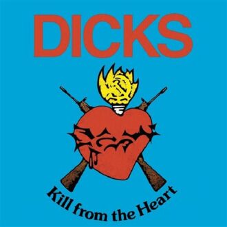Kill From The Heart - Dicks