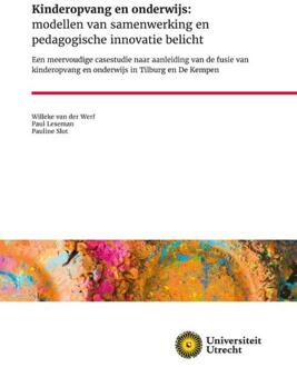 Kinderopvang en onderwijs: modellen van samenwerking en pedagogische innovatie belicht -  Pauline Slot, Paul Leseman, Willeke van der Werf (ISBN: