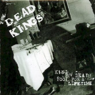 King By Death, Fool For A Lifetime - Dead Kings