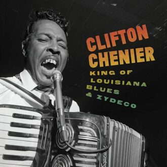 King Of Louisiana Blus & Zydeco - Clifton Chenier