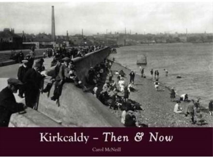 Kirkcaldy Then & Now - Carol McNeill