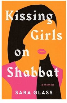 Kissing Girls On Shabbat - Sara Glass