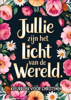 Kleurboek voor Christenen - Jullie Zijn het Licht van de Wereld -  Chistelijke Boeken Shop (ISBN: 9789403792828)