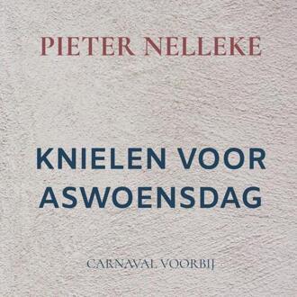 Knielen Voor Aswoensdag -  Pieter Nelleke (ISBN: 9789403734415)