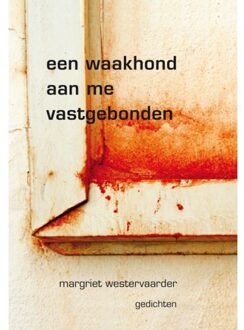 Knipscheer, Uitgeverij In De Een Waakhond Aan Me Vastgebonden - Margriet Westervaarder