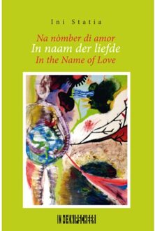 Knipscheer, Uitgeverij In De In Naam Der Liefde/Na Nòmber Di Amor/In The Name Of Love - Ini Statia