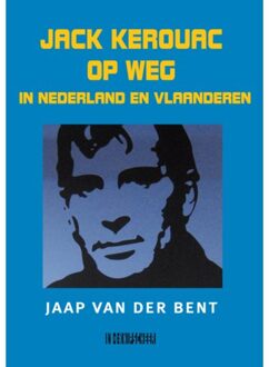 Knipscheer, Uitgeverij In De Jack Kerouac Op Weg In Nederland En Vlaanderen - Jaap van der Bent