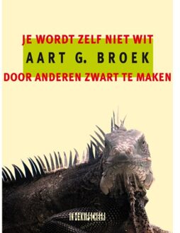 Knipscheer, Uitgeverij In De Je Wordt Zelf Niet Wit Door Anderen Zwart Te Maken - Aart G. Broek