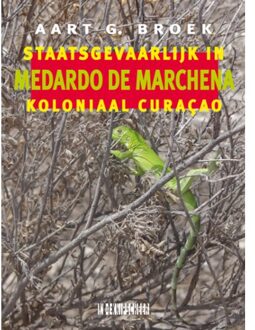 Knipscheer, Uitgeverij In De Medardo De Marchena. Staatsgevaarlijk In Koloniaal Curaçao - Aart G. Broek