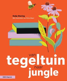 KNNV Uitgeverij Van Tegeltuin Naar Jungle - Avontuurlijk Tuinieren - Katja Staring