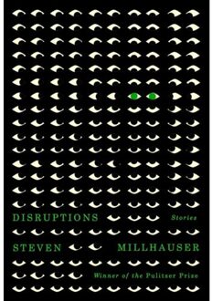 Knopf Disruptions: Stories - Steven Millhauser