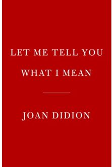 Knopf Let Me Tell You What I Mean - Joan Didion