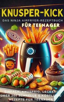 KNUSPER-KICK: Das Ninja Airfryer-Rezeptbuch – Einfach, knusprig, lecker![FARBAUSGABE] -  Mira Rezeptkicker (ISBN: 9789403800080)