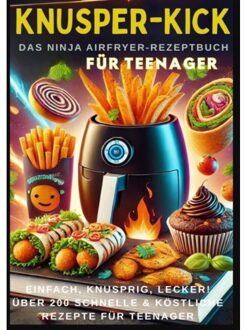 Knusper-Kick: Das Ninja Airfryer-Rezeptbuch - Einfach, Knusprig, Lecker! - Mira Rezeptkicker