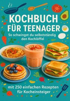 Kochbuch für Teenager So schwingst du selbstständig den Kochlöffel -  Sabine Wolfgang (ISBN: 9789403698786)
