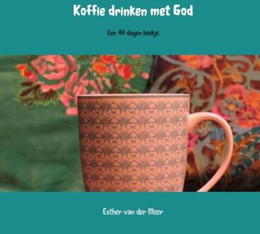 Koffie drinken met God - Boek Esther van der Meer (9463421475)