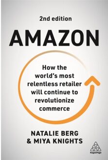 Kogan Page Amazon: How The World's Most Relentless Retailer Will Continue To Revolutionize Commerce - Natalie Berg