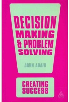 Kogan Page Creating Success: Decision Making and Problem Solving