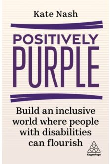 Kogan Page Positively Purple : Build An Inclusive World Where People With Disabilities Can Flourish - Kate Nash
