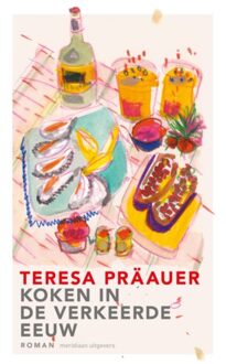 Koken In De Verkeerde Eeuw - Teresa Präauer