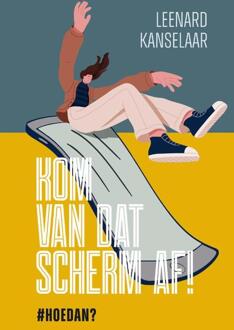 Kom van dat scherm af! -  Leenard Kanselaar (ISBN: 9789059992597)