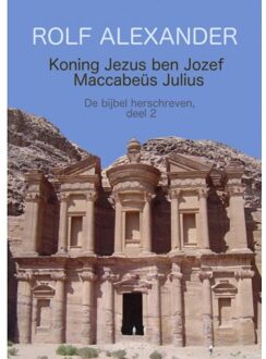 Koning Jezus ben Jozef Maccabeüs Julius - Boek Rolf Alexander (9402174230)