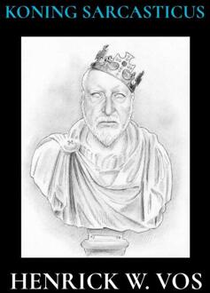 Koning Sarcasticus -  Henrick W. Vos (ISBN: 9789464928860)