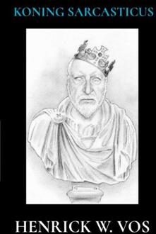 Koning Sarcasticus -  Henrick W. Vos (ISBN: 9789465124995)