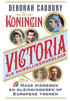 Koningin Victoria Als Huwelijksmakelaar - Deborah Cadbury