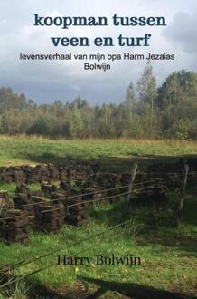 Koopman Tussen Veen En Turf -  Harry Bolwijn (ISBN: 9789403813127)