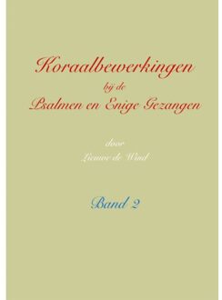 Koraalbewerkingen Bij De Psalmen En Enige Gezangen / Band 2 - Lieuwe de Wind