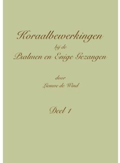 Koraalbewerkingen Bij De Psalmen En Enige Gezangen / Deel 1 - Lieuwe de Wind