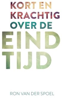 Kort en krachtig over de eindtijd - Ron van der Spoel - ebook