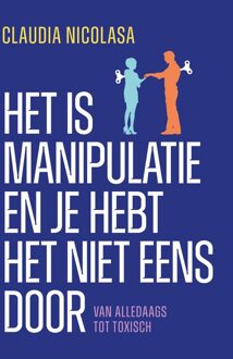Kosmos Uitgevers Het is manipulatie en je hebt het niet eens door - Claudia Nicolasa - ebook